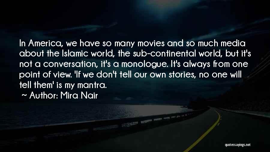 Mira Nair Quotes: In America, We Have So Many Movies And So Much Media About The Islamic World, The Sub-continental World, But It's