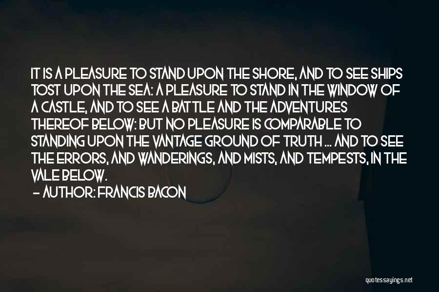 Francis Bacon Quotes: It Is A Pleasure To Stand Upon The Shore, And To See Ships Tost Upon The Sea: A Pleasure To