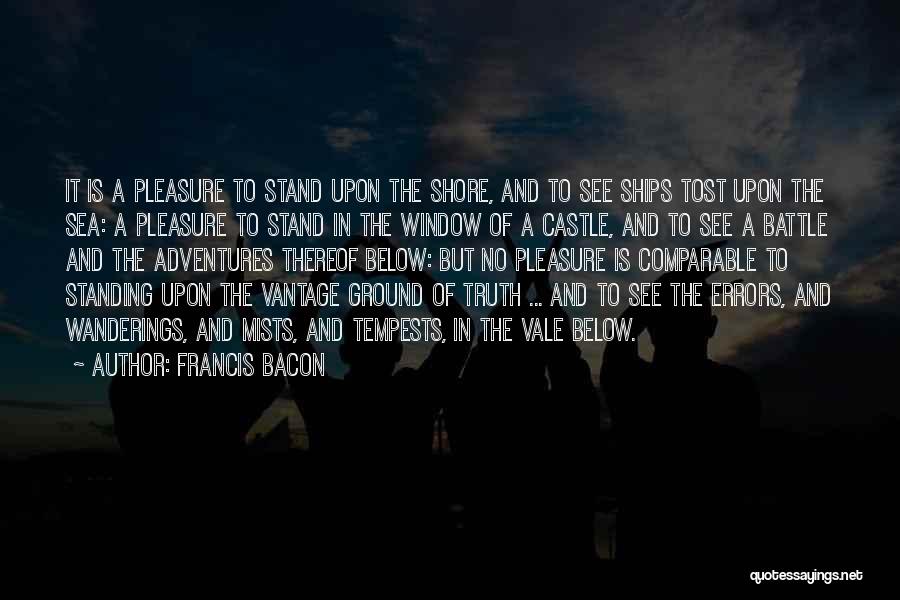 Francis Bacon Quotes: It Is A Pleasure To Stand Upon The Shore, And To See Ships Tost Upon The Sea: A Pleasure To