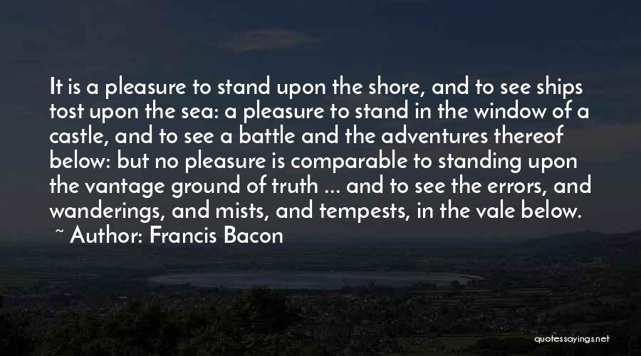 Francis Bacon Quotes: It Is A Pleasure To Stand Upon The Shore, And To See Ships Tost Upon The Sea: A Pleasure To