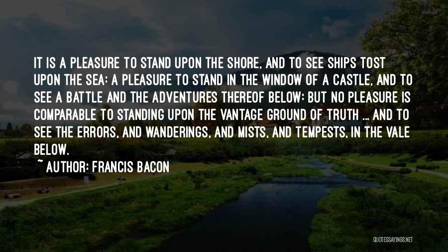 Francis Bacon Quotes: It Is A Pleasure To Stand Upon The Shore, And To See Ships Tost Upon The Sea: A Pleasure To