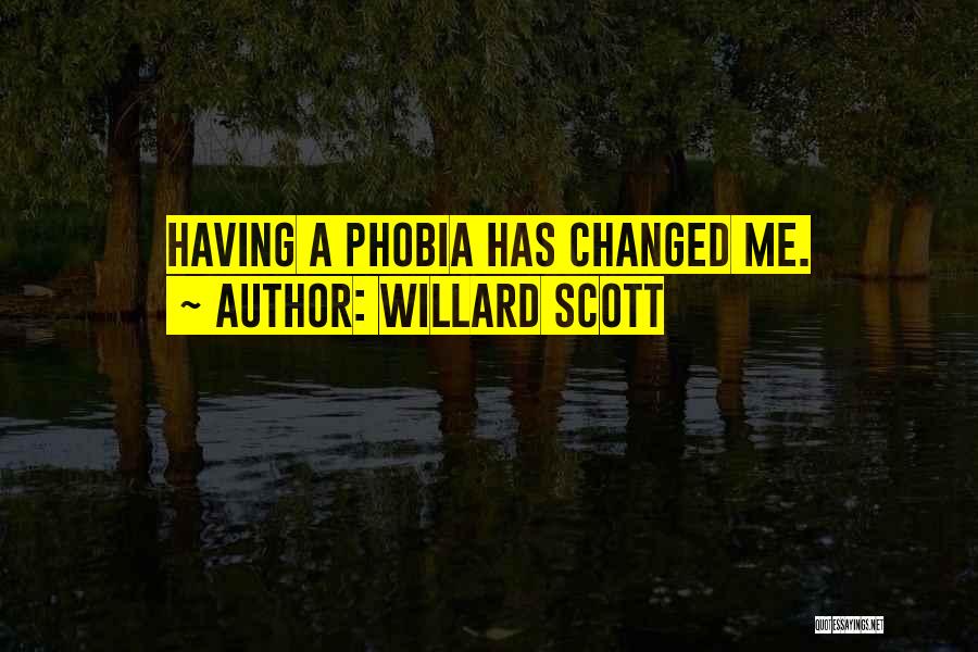 Willard Scott Quotes: Having A Phobia Has Changed Me.