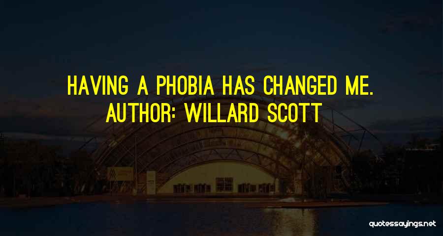 Willard Scott Quotes: Having A Phobia Has Changed Me.