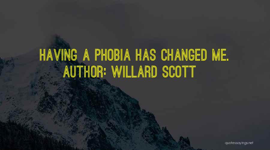 Willard Scott Quotes: Having A Phobia Has Changed Me.