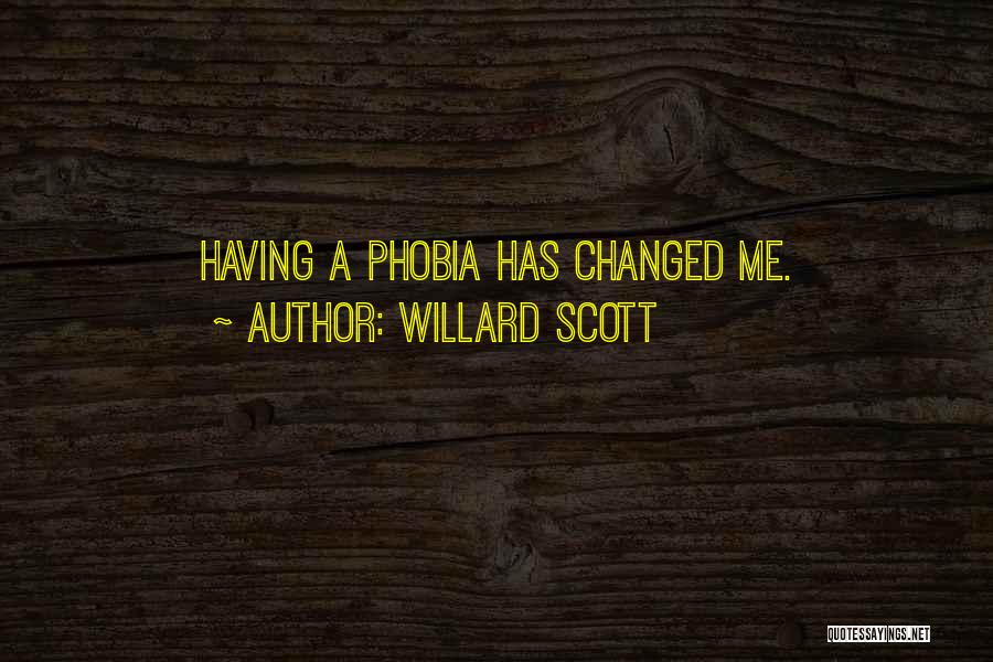 Willard Scott Quotes: Having A Phobia Has Changed Me.