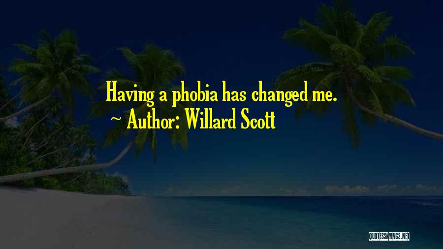 Willard Scott Quotes: Having A Phobia Has Changed Me.