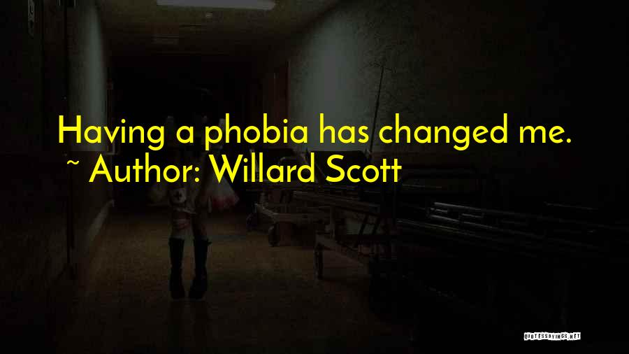 Willard Scott Quotes: Having A Phobia Has Changed Me.