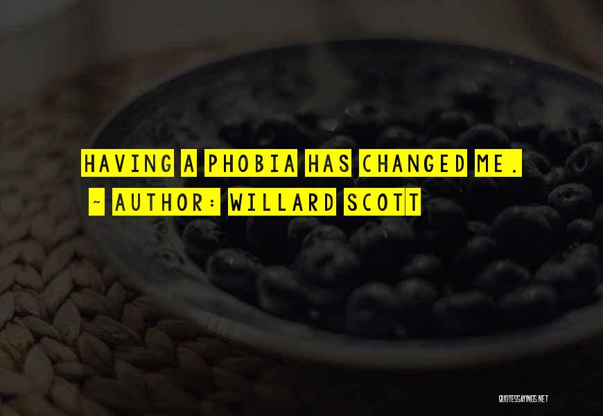 Willard Scott Quotes: Having A Phobia Has Changed Me.