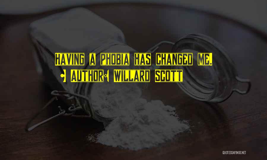 Willard Scott Quotes: Having A Phobia Has Changed Me.