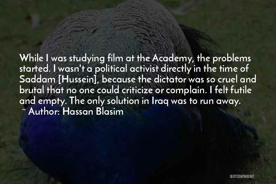 Hassan Blasim Quotes: While I Was Studying Film At The Academy, The Problems Started. I Wasn't A Political Activist Directly In The Time