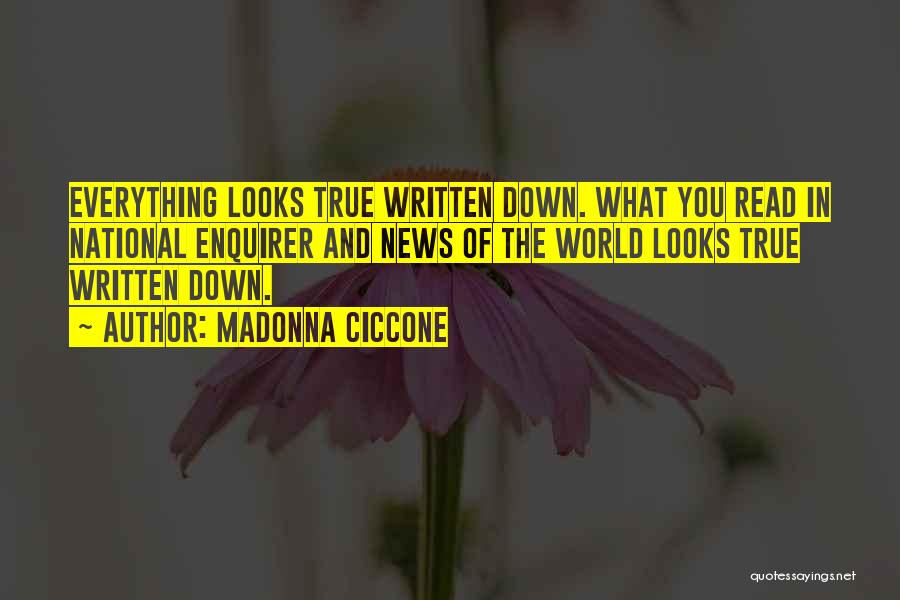 Madonna Ciccone Quotes: Everything Looks True Written Down. What You Read In National Enquirer And News Of The World Looks True Written Down.