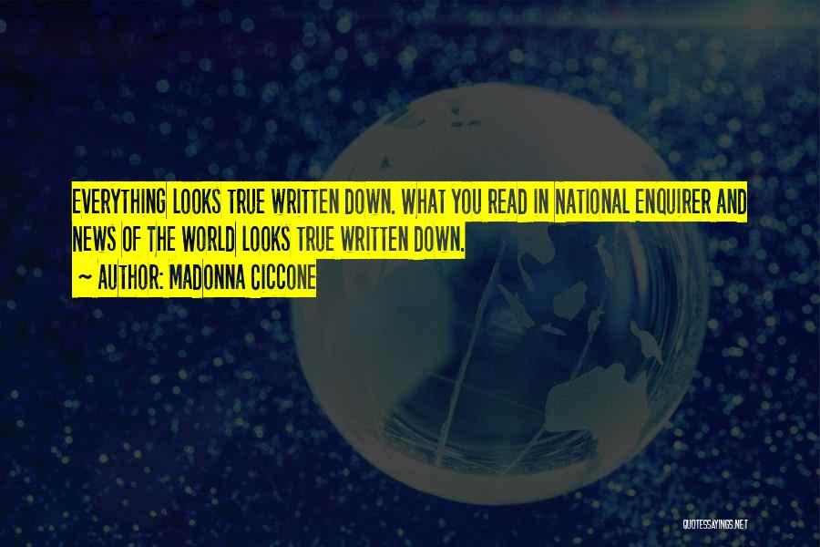 Madonna Ciccone Quotes: Everything Looks True Written Down. What You Read In National Enquirer And News Of The World Looks True Written Down.