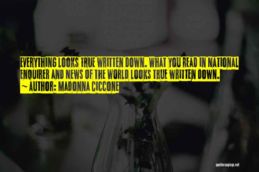 Madonna Ciccone Quotes: Everything Looks True Written Down. What You Read In National Enquirer And News Of The World Looks True Written Down.