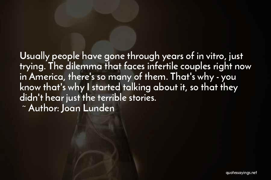 Joan Lunden Quotes: Usually People Have Gone Through Years Of In Vitro, Just Trying. The Dilemma That Faces Infertile Couples Right Now In