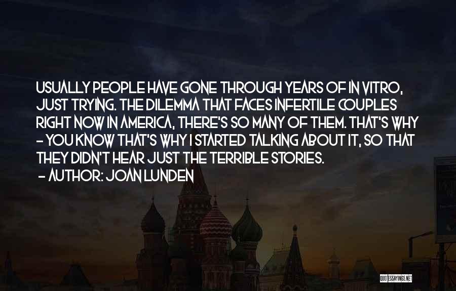 Joan Lunden Quotes: Usually People Have Gone Through Years Of In Vitro, Just Trying. The Dilemma That Faces Infertile Couples Right Now In