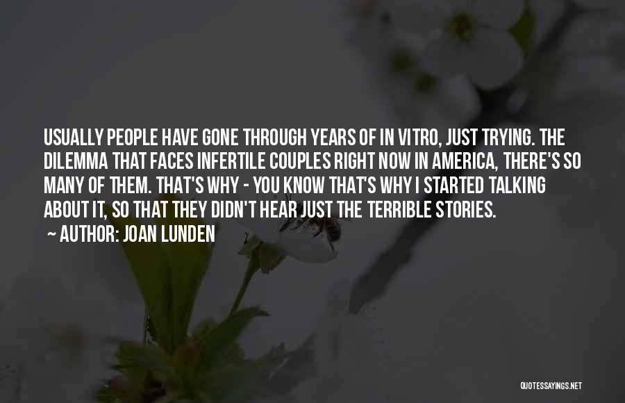 Joan Lunden Quotes: Usually People Have Gone Through Years Of In Vitro, Just Trying. The Dilemma That Faces Infertile Couples Right Now In