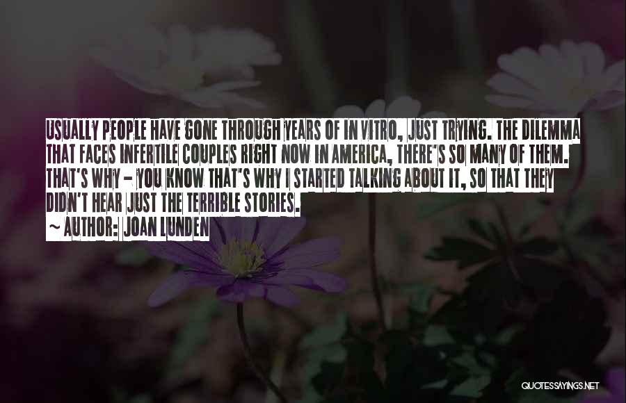 Joan Lunden Quotes: Usually People Have Gone Through Years Of In Vitro, Just Trying. The Dilemma That Faces Infertile Couples Right Now In