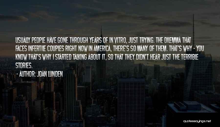 Joan Lunden Quotes: Usually People Have Gone Through Years Of In Vitro, Just Trying. The Dilemma That Faces Infertile Couples Right Now In