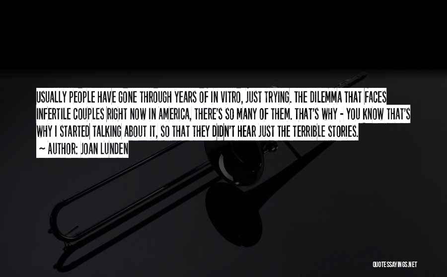 Joan Lunden Quotes: Usually People Have Gone Through Years Of In Vitro, Just Trying. The Dilemma That Faces Infertile Couples Right Now In