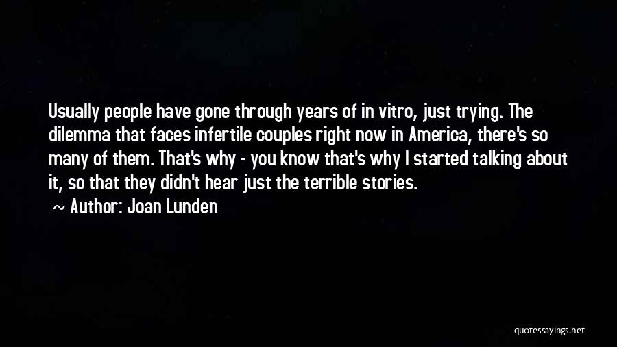 Joan Lunden Quotes: Usually People Have Gone Through Years Of In Vitro, Just Trying. The Dilemma That Faces Infertile Couples Right Now In