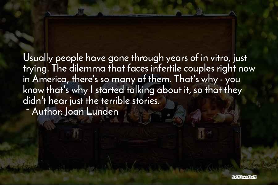 Joan Lunden Quotes: Usually People Have Gone Through Years Of In Vitro, Just Trying. The Dilemma That Faces Infertile Couples Right Now In