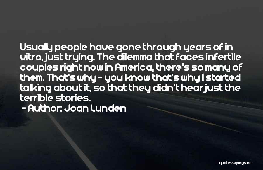 Joan Lunden Quotes: Usually People Have Gone Through Years Of In Vitro, Just Trying. The Dilemma That Faces Infertile Couples Right Now In
