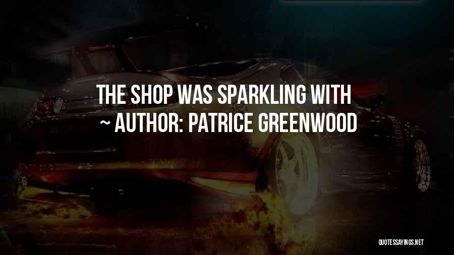 Patrice Greenwood Quotes: The Shop Was Sparkling With
