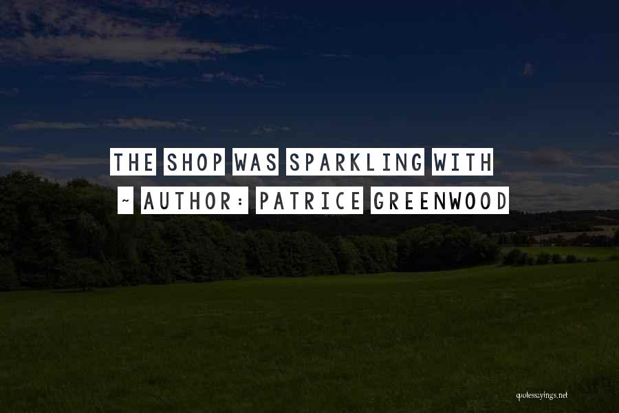 Patrice Greenwood Quotes: The Shop Was Sparkling With