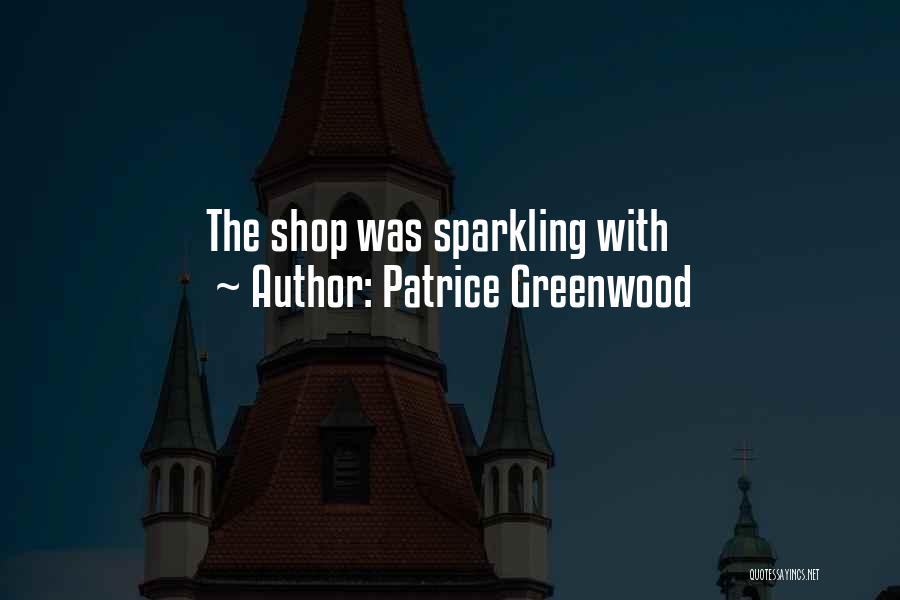 Patrice Greenwood Quotes: The Shop Was Sparkling With