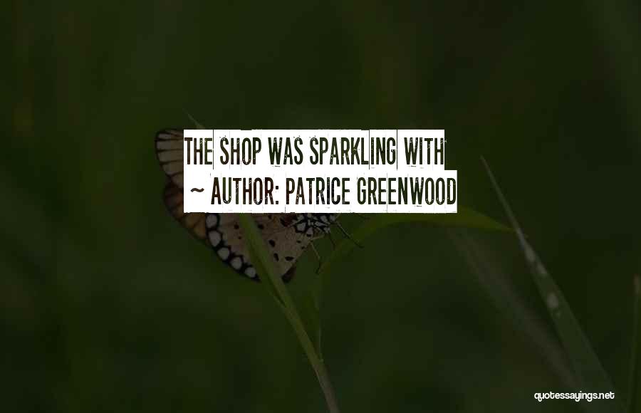 Patrice Greenwood Quotes: The Shop Was Sparkling With