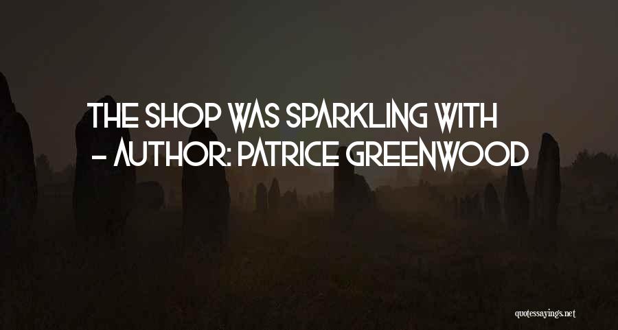 Patrice Greenwood Quotes: The Shop Was Sparkling With