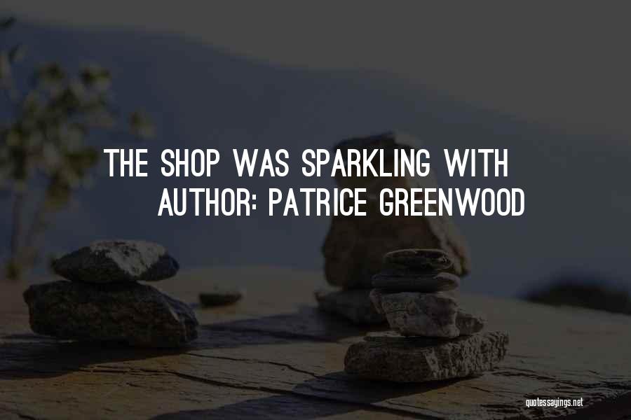 Patrice Greenwood Quotes: The Shop Was Sparkling With