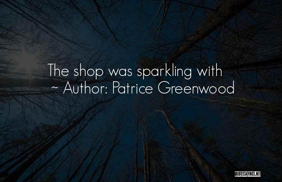 Patrice Greenwood Quotes: The Shop Was Sparkling With
