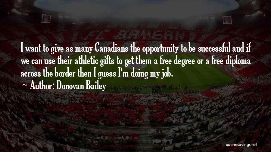 Donovan Bailey Quotes: I Want To Give As Many Canadians The Opportunity To Be Successful And If We Can Use Their Athletic Gifts