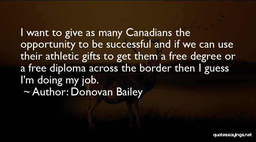 Donovan Bailey Quotes: I Want To Give As Many Canadians The Opportunity To Be Successful And If We Can Use Their Athletic Gifts