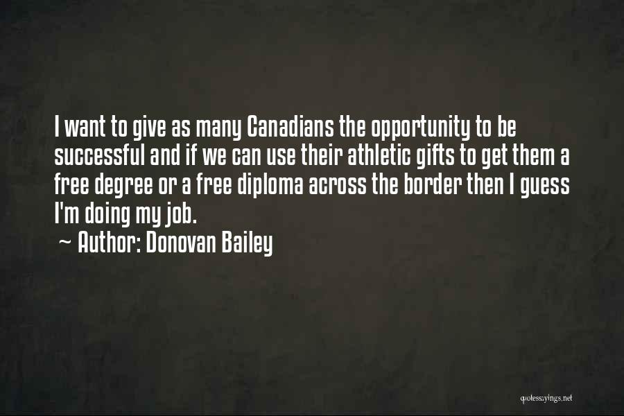 Donovan Bailey Quotes: I Want To Give As Many Canadians The Opportunity To Be Successful And If We Can Use Their Athletic Gifts