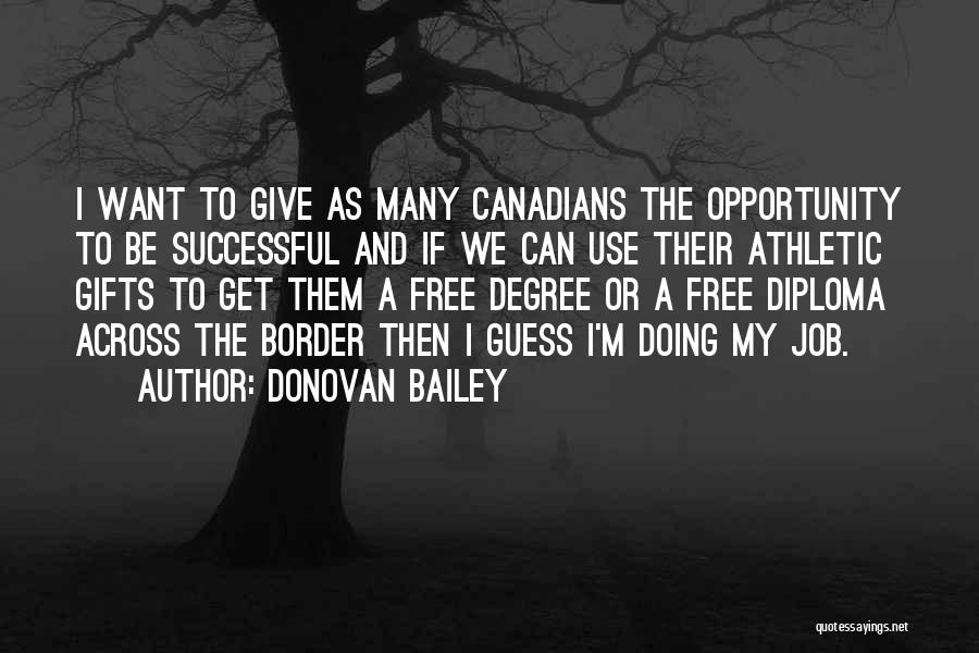 Donovan Bailey Quotes: I Want To Give As Many Canadians The Opportunity To Be Successful And If We Can Use Their Athletic Gifts