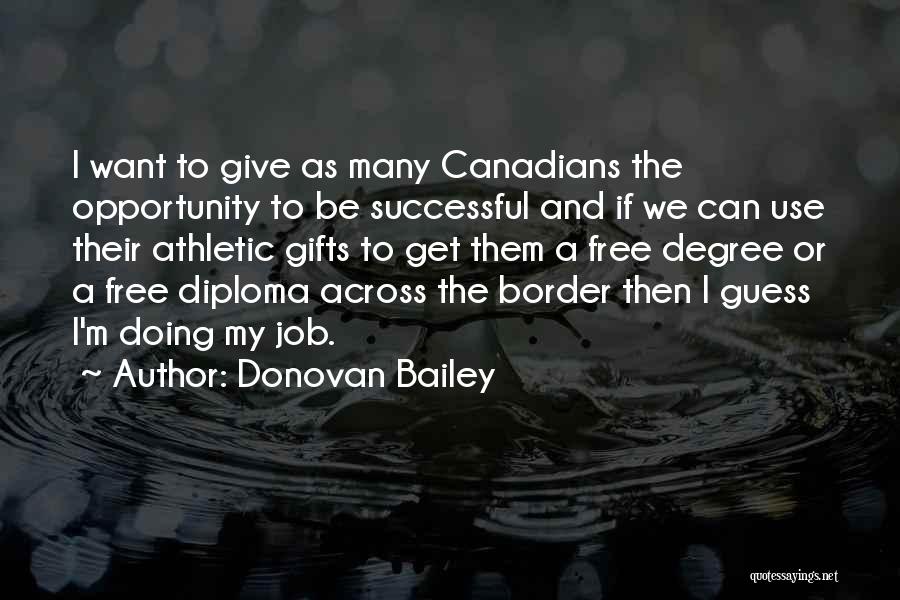 Donovan Bailey Quotes: I Want To Give As Many Canadians The Opportunity To Be Successful And If We Can Use Their Athletic Gifts