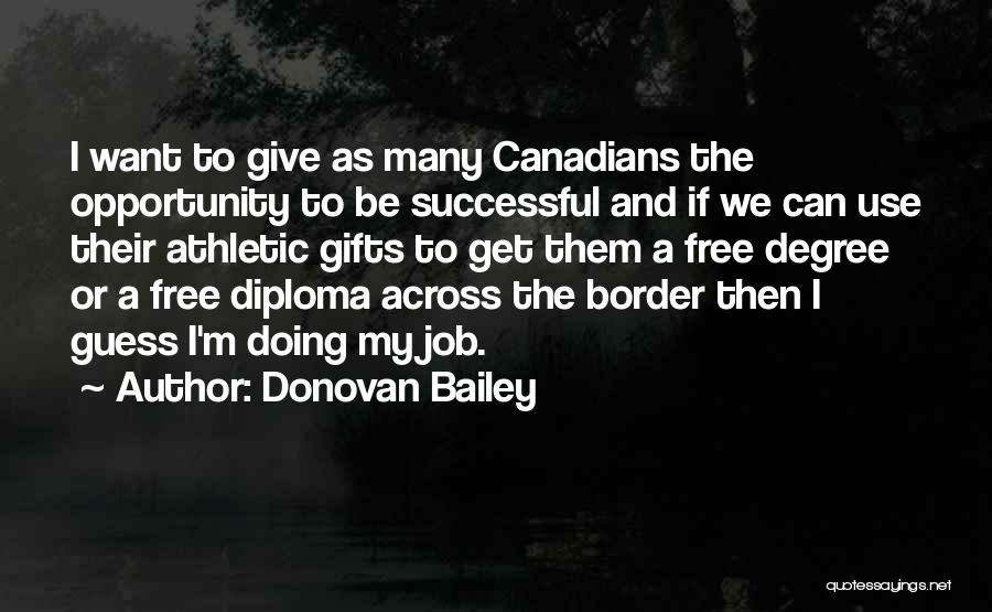 Donovan Bailey Quotes: I Want To Give As Many Canadians The Opportunity To Be Successful And If We Can Use Their Athletic Gifts