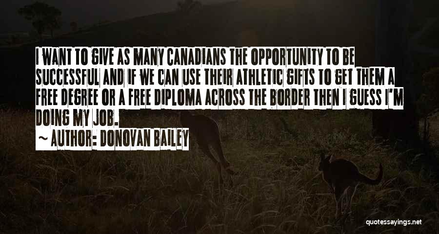 Donovan Bailey Quotes: I Want To Give As Many Canadians The Opportunity To Be Successful And If We Can Use Their Athletic Gifts