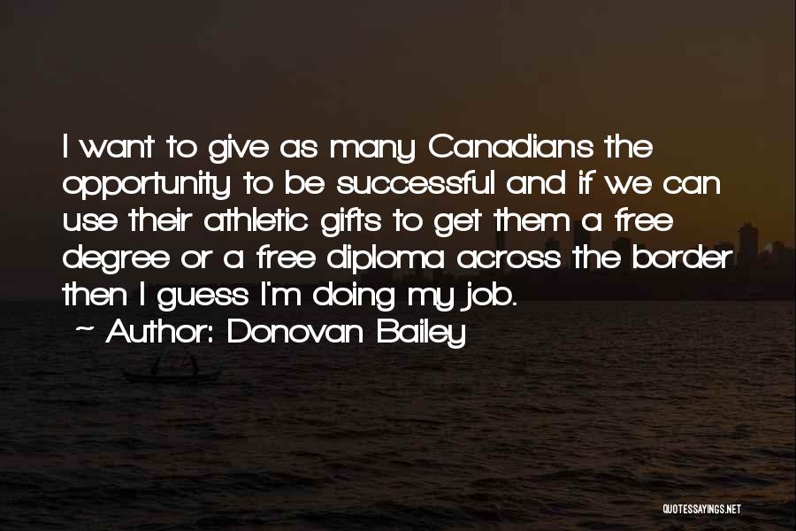 Donovan Bailey Quotes: I Want To Give As Many Canadians The Opportunity To Be Successful And If We Can Use Their Athletic Gifts