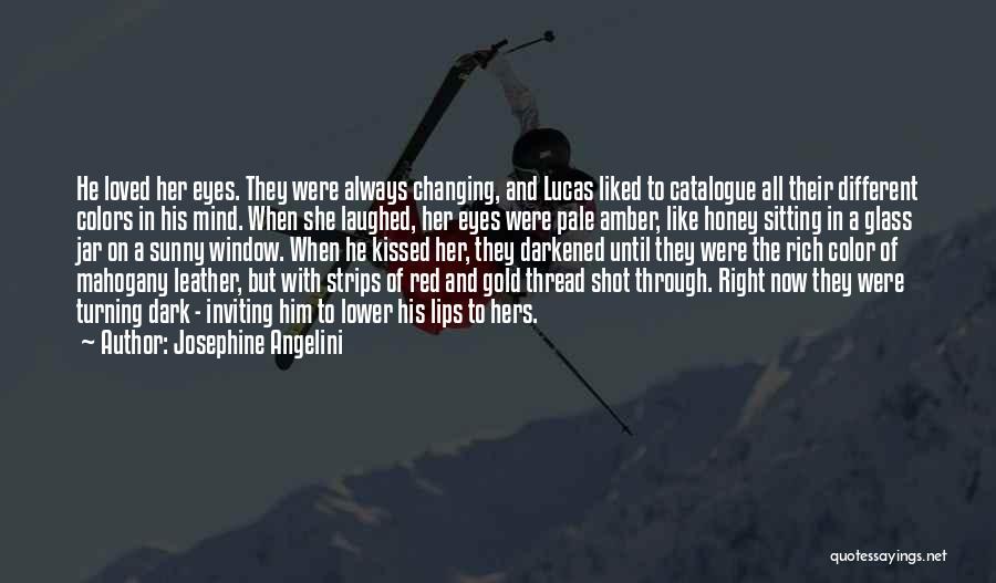 Josephine Angelini Quotes: He Loved Her Eyes. They Were Always Changing, And Lucas Liked To Catalogue All Their Different Colors In His Mind.