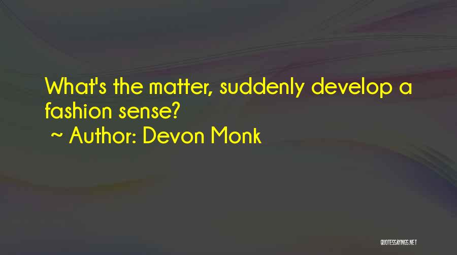 Devon Monk Quotes: What's The Matter, Suddenly Develop A Fashion Sense?