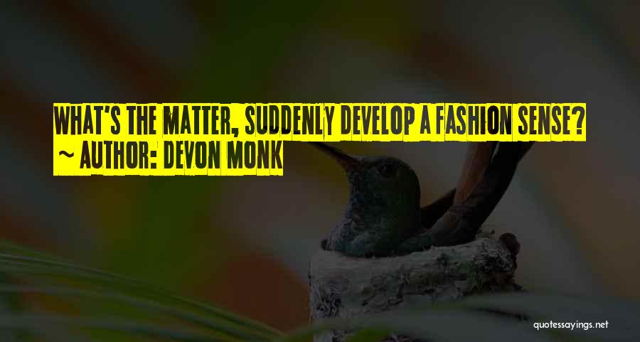 Devon Monk Quotes: What's The Matter, Suddenly Develop A Fashion Sense?