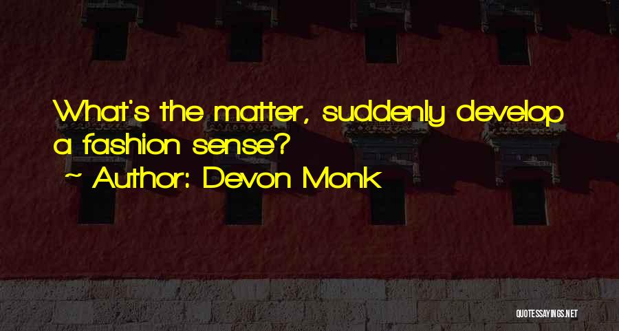 Devon Monk Quotes: What's The Matter, Suddenly Develop A Fashion Sense?