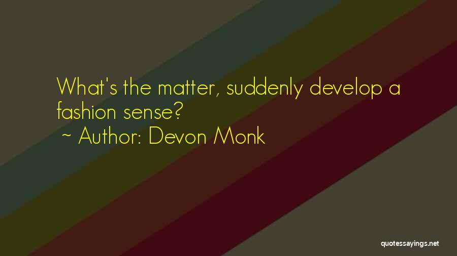 Devon Monk Quotes: What's The Matter, Suddenly Develop A Fashion Sense?