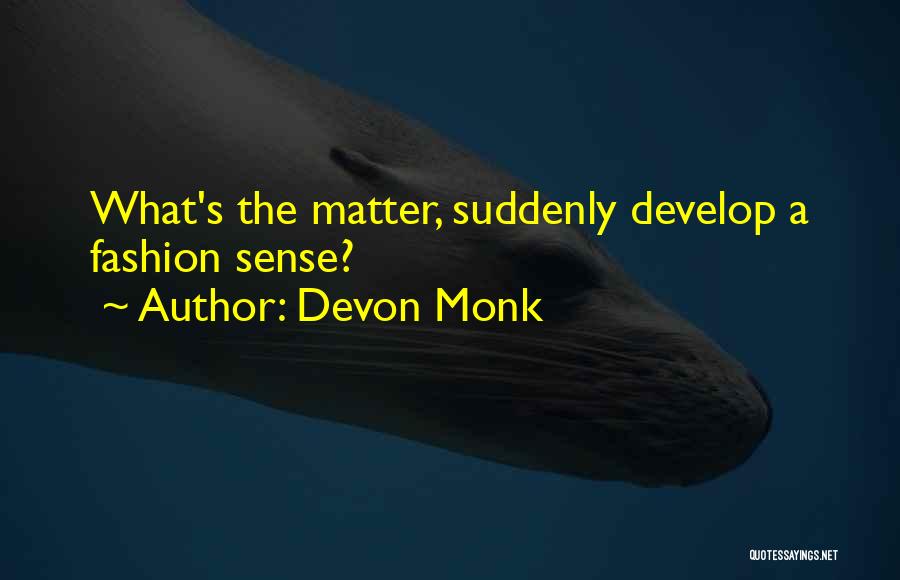 Devon Monk Quotes: What's The Matter, Suddenly Develop A Fashion Sense?