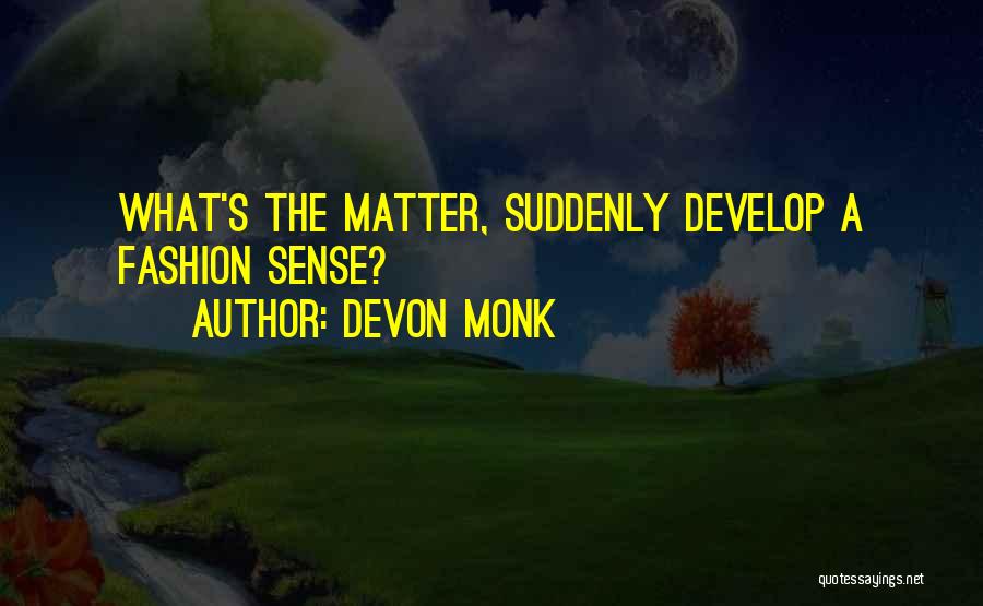 Devon Monk Quotes: What's The Matter, Suddenly Develop A Fashion Sense?