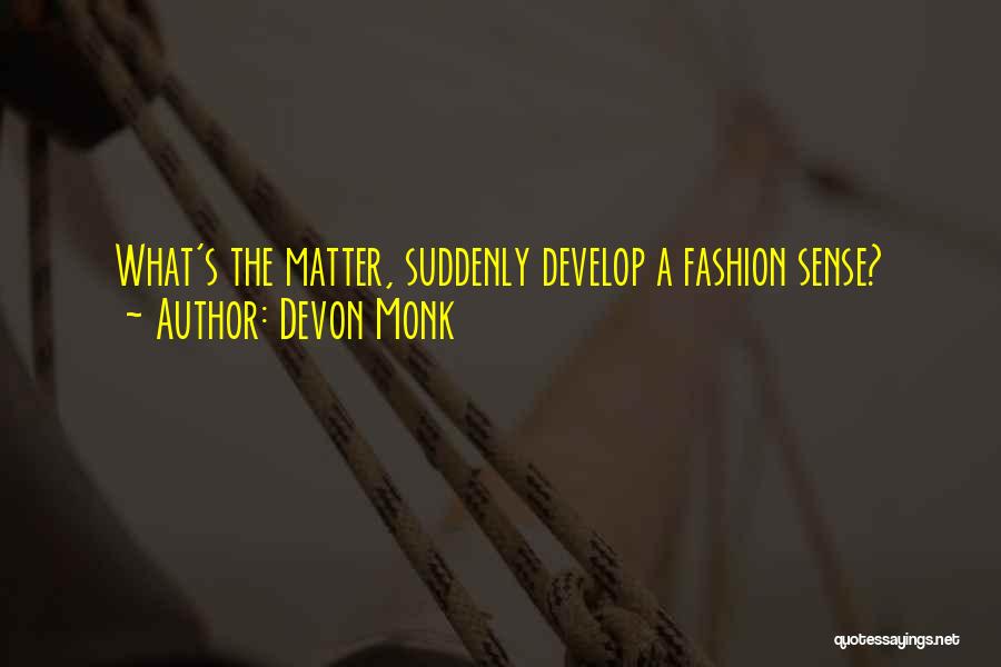 Devon Monk Quotes: What's The Matter, Suddenly Develop A Fashion Sense?