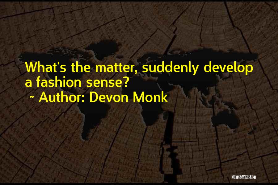 Devon Monk Quotes: What's The Matter, Suddenly Develop A Fashion Sense?